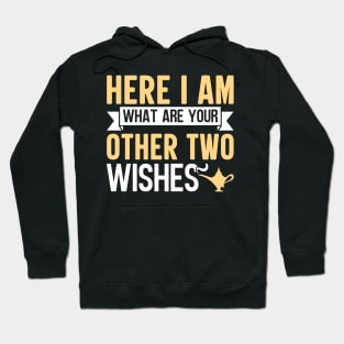 Here I Am What Are Your Other Two Wishes Hoodie